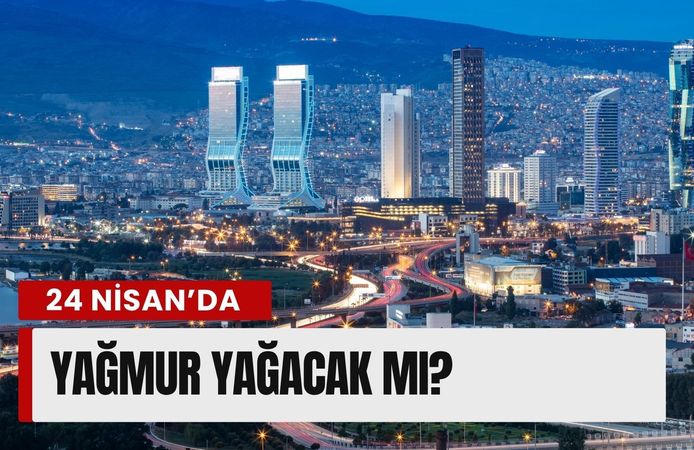 İzmir’de 24 Nisan hava durumu: Yağmur yağacak mı?