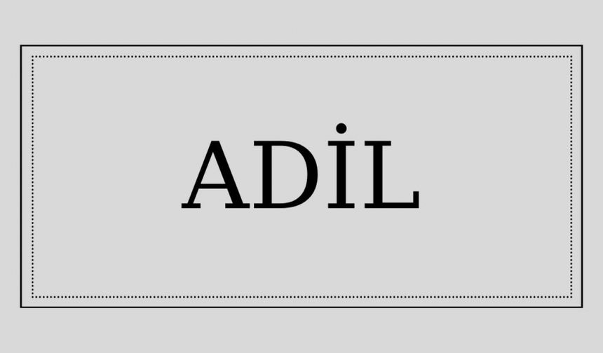 Adil isminin anlamı ve kökeni nedir?