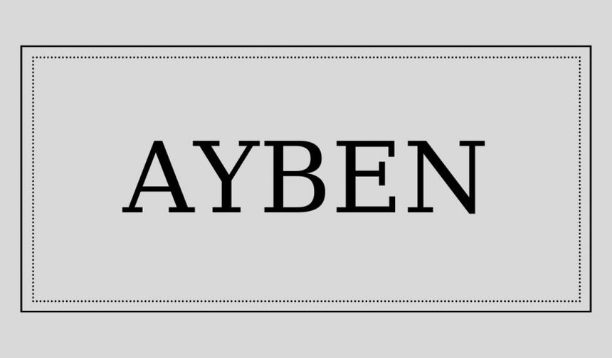 Ayben ismini anlamı ve kökeni nedir?