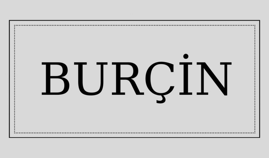 Burçin isminin anlamı ve kökeni nedir?