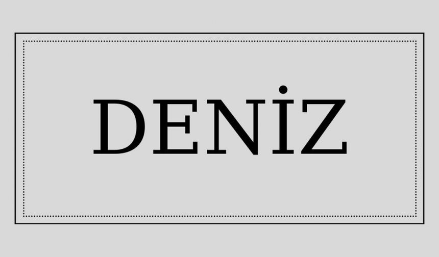 Deniz isminin anlamı ve kökeni nedir?