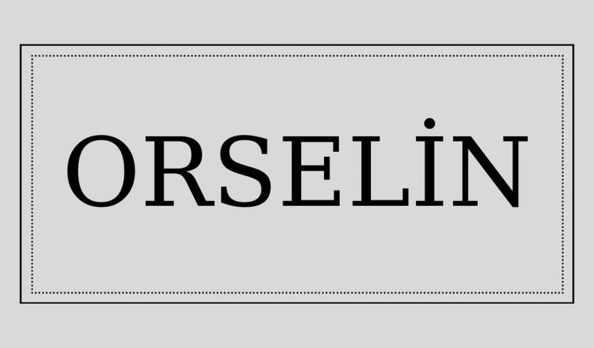 Orselin isminin anlamı ve kökeni nedir?