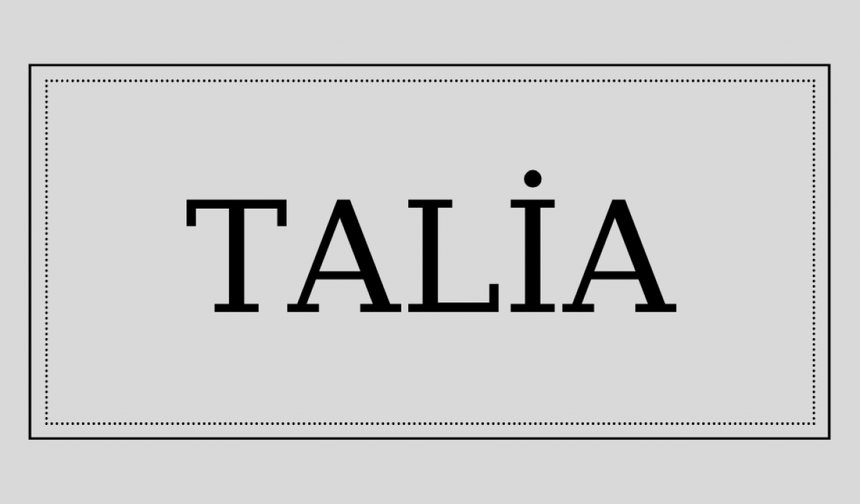 Talia isminin anlamı ve kökeni nedir?