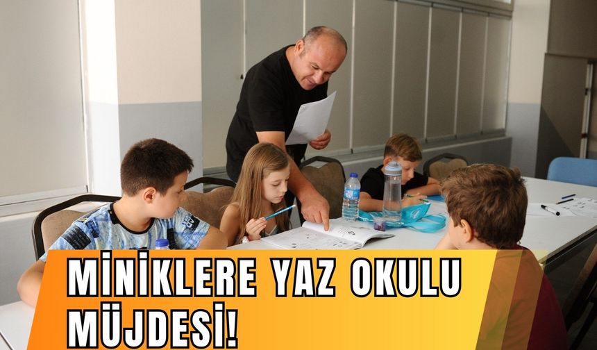 Miniklere yaz okulu müjdesi!