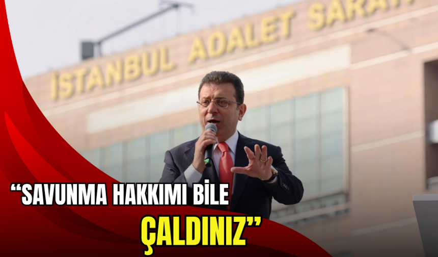 İmamoğlu'ndan sert çıkış: Savunma hakkımı bile çaldınız