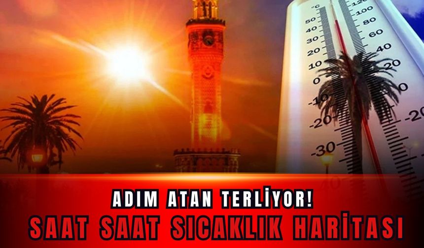 13 Ağustos’ta İzmir’de adım atan terliyor! İşte saat saat sıcaklık haritası