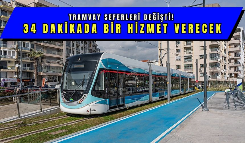 Tramvay seferleri değişti! 34 dakikada bir hizmet verecek