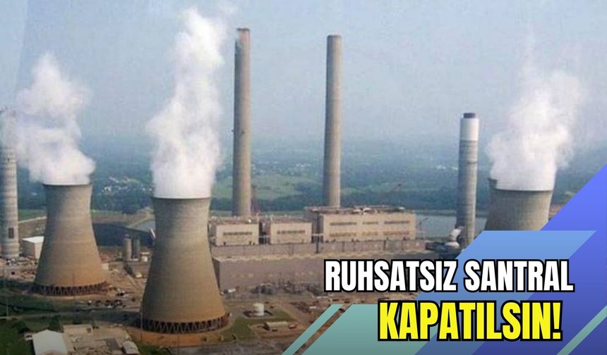EGEÇEP’ten çarpıcı açıklama: Ruhsatsız santral kapatılsın!