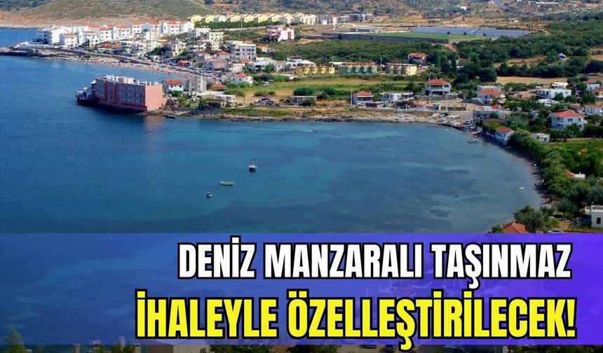 Bakanlık duyurdu: İzmir Karaburun’da deniz manzaralı taşınmaz satılıyor!