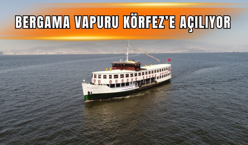 Bergama Vapuru Körfez’e açılıyor