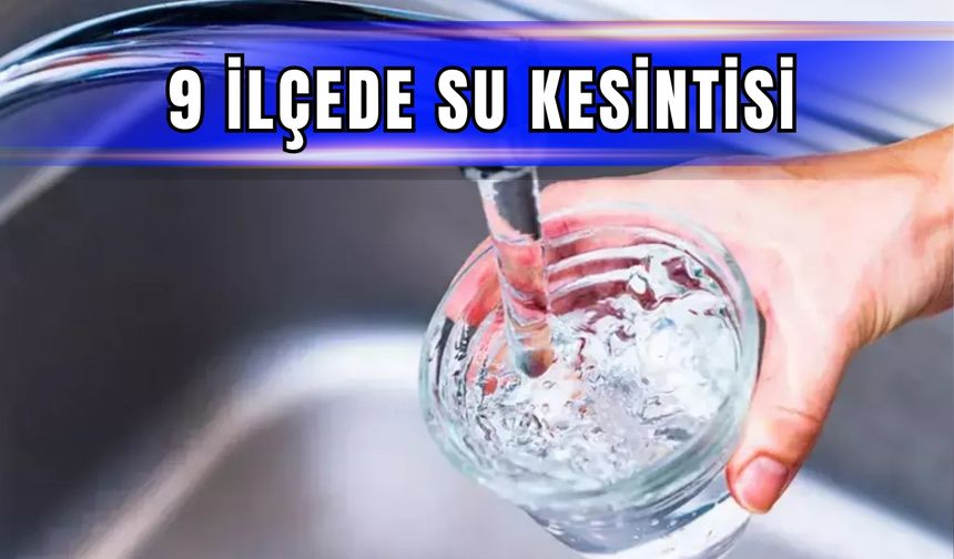 İzmir'in 9 ilçesinde su kesintisi yapılacak