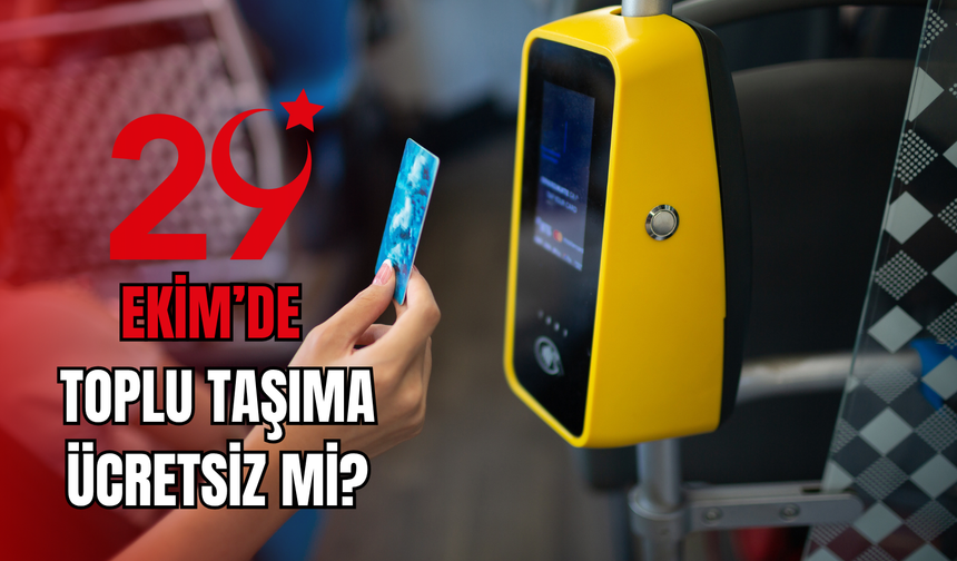 29 Ekim'de toplu taşıma ücretsiz mi? Nerelerde, hangi illerde toplu taşıma ücretsiz?