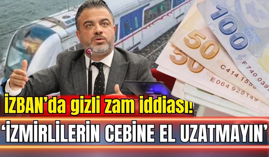 İZBAN’da gizli zam iddiası! AK Partili Kocabaş: ‘İzmirlilerin cebine el uzatmayın’