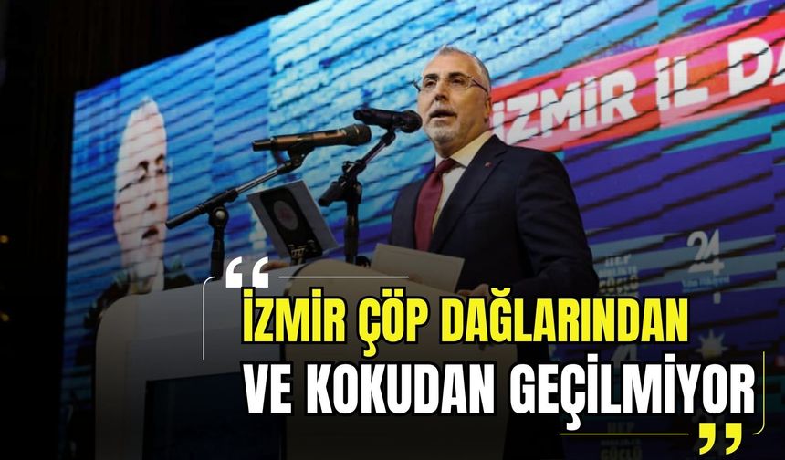 Bakan Işıkhan’dan CHP’ye sert sözler: 'İzmir çöp dağlarıyla anılıyor'