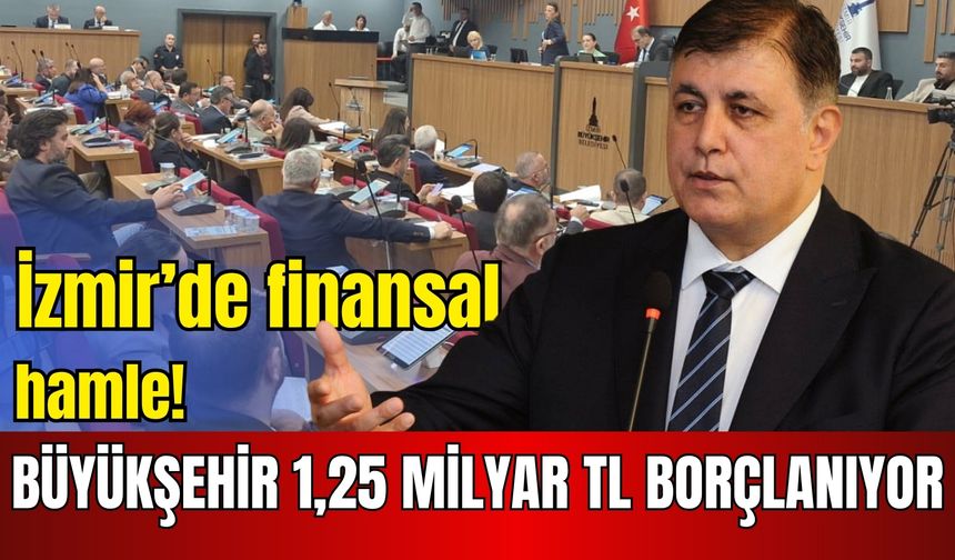 Büyük yatırım hamlesi: İzmir’de 1,25 milyar TL’lik borçlanma planı