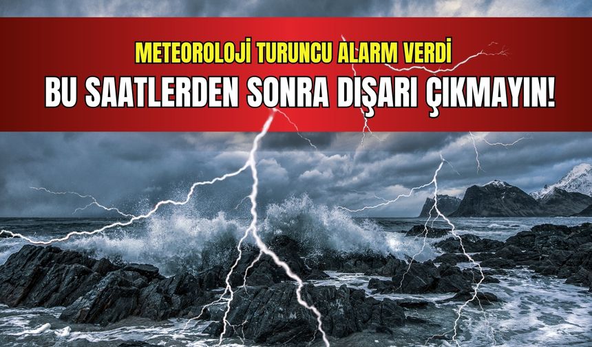 Dikkat İzmir! Meteoroloji turuncu alarm verdi | Bu saatlerden sonra dışarı çıkmayın!