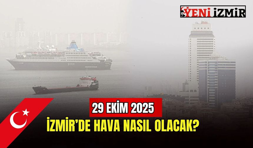 29 Ekim 2025: İzmir’de hava nasıl olacak?