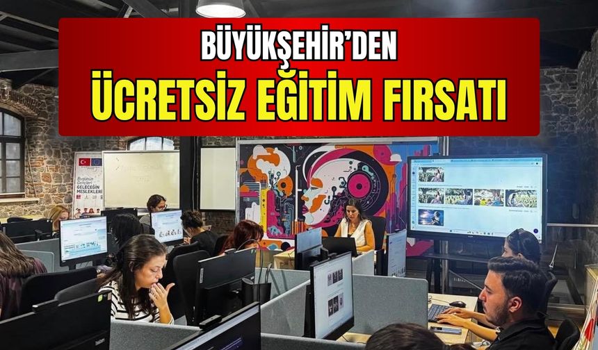 Büyükşehir’den ücretsiz eğitim fırsatı