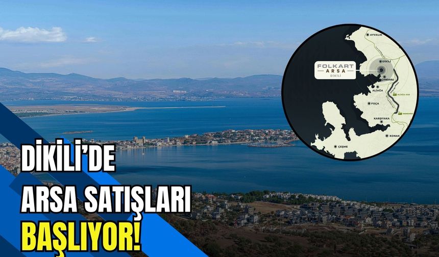 Folkart Arsa satışları başlıyor! İlk durak Dikili Çandarlı