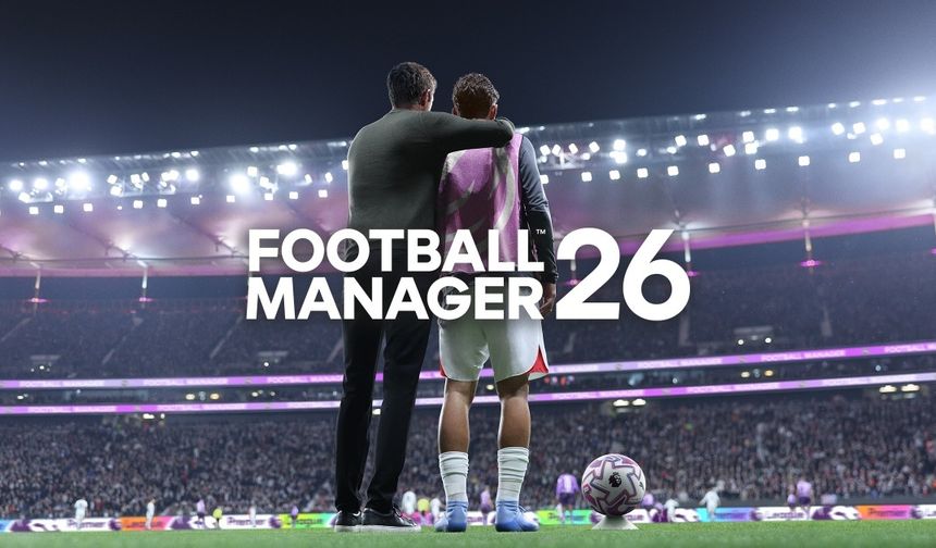 Football Manager 26 çıkış tarihi belli oldu! FM 26 tam sürüm ne zaman çıkacak?