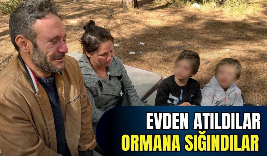 Gaziemir’de iki çocuklu aile evsiz kaldı, ormana sığındı!