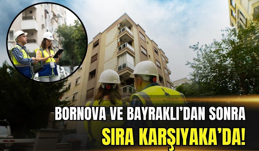 İzmir Büyükşehir’den kritik hamle: Karşıyaka’da büyük tarama başladı, 22 bin bina mercek altında