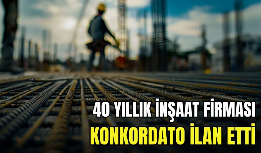 İzmir’de 40 yıllık tanınan inşaat firması konkordato ilan etti!