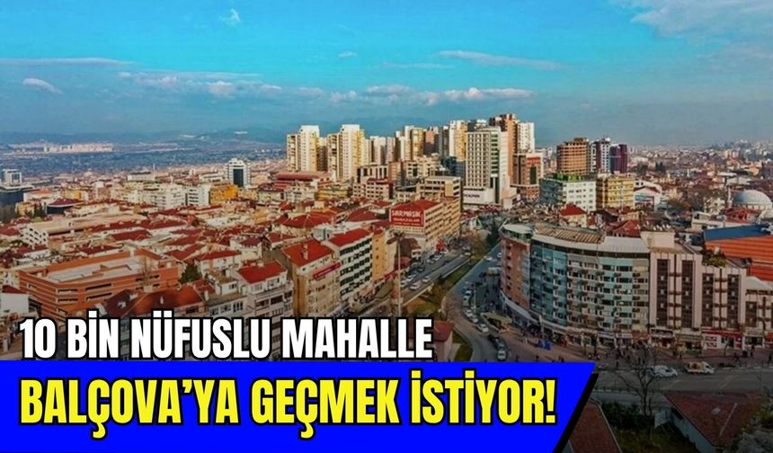 Karabağlar’da belediye krizi! 10 bin nüfuslu mahalle Balçova’ya bağlanmak istiyor