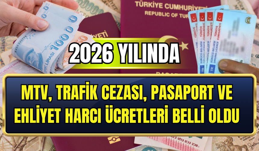 2026 zammı: Yeni trafik cezaları, MTV, IMEI kaydı, pasaport ve ehliyet harçları ne kadar, kaç TL oldu?