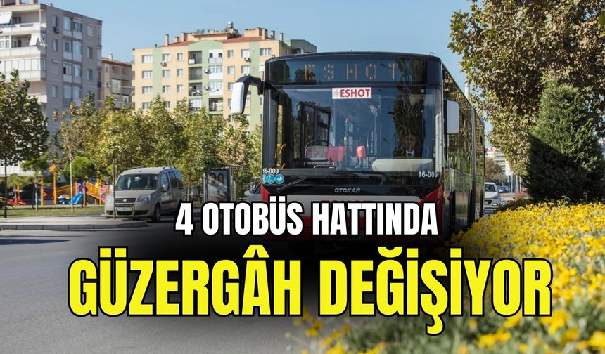 ESHOT duyurdu: 4 otobüs hattında güzergâh değişiyor