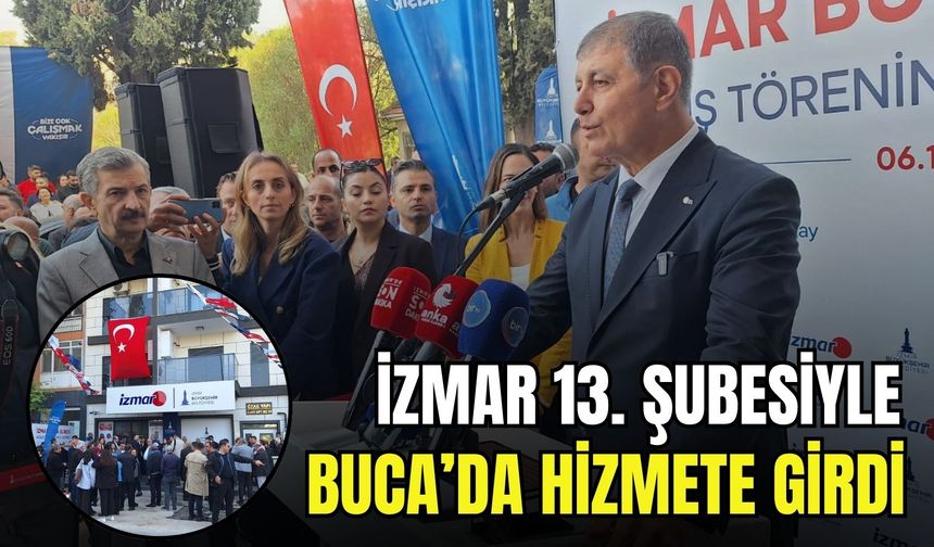 İZMAR büyümeye devam ediyor! 13. şube Buca’da hizmette