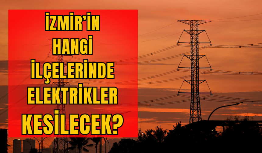 GEDİZ elektrikler ne zaman gelecek? 3 Aralık İzmir'de elektrik kesintisi olan ilçe ve mahalleler