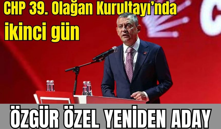 CHP 39. Olağan Kurultayı’nda ikinci gün: Genel başkan seçimi başladı