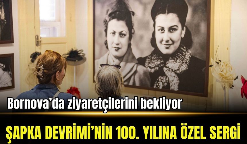 Şapka Devrimi’nin 100. yılına özel sergi Bornova’da açıldı