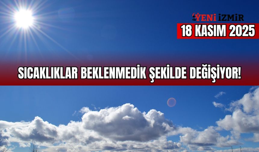 Sıcaklıklar beklenmedik şekilde değişiyor! İzmir’de 18 Kasım hava durumu