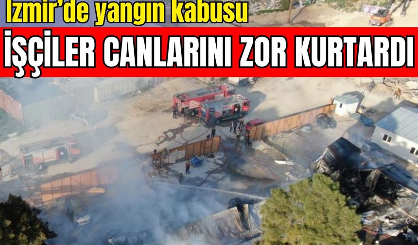 İzmir’de yangın kabusu: İşçiler canlarını zor kurtardı