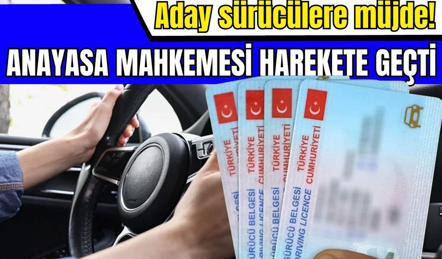 Aday sürücülere müjde! Anayasa Mahkemesi harekete geçti
