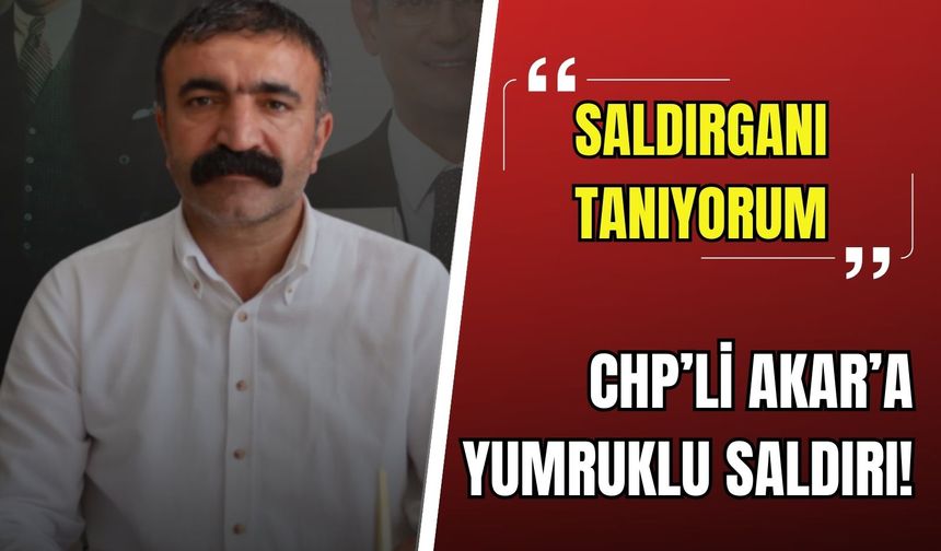 SON DAKİKA! CHP'li Akar'a yumruklu saldırı!
