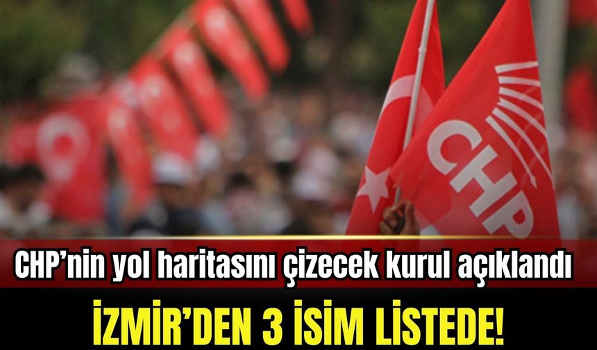 CHP’nin Cumhurbaşkanlığı Aday Ofisi Yürütme Kurulu belli oldu: İzmir'den 3 isim listede!