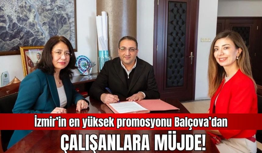 İzmir’in en yüksek promosyonu Balçova’dan: Çalışanlara müjde!