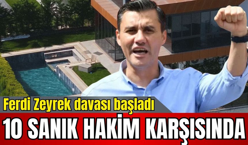 Ferdi Zeyrek davası başladı: 10 sanık hakim karşısında
