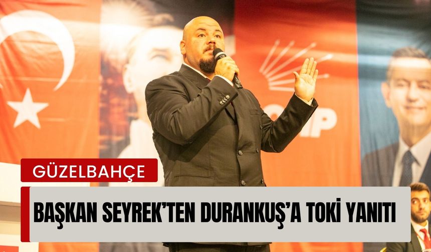 Başkan Seyrek’ten Durankuş’a TOKİ yanıtı