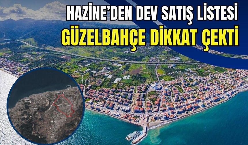 Hazine’den dev satış listesi: Güzelbahçe arazisi dikkat çekti