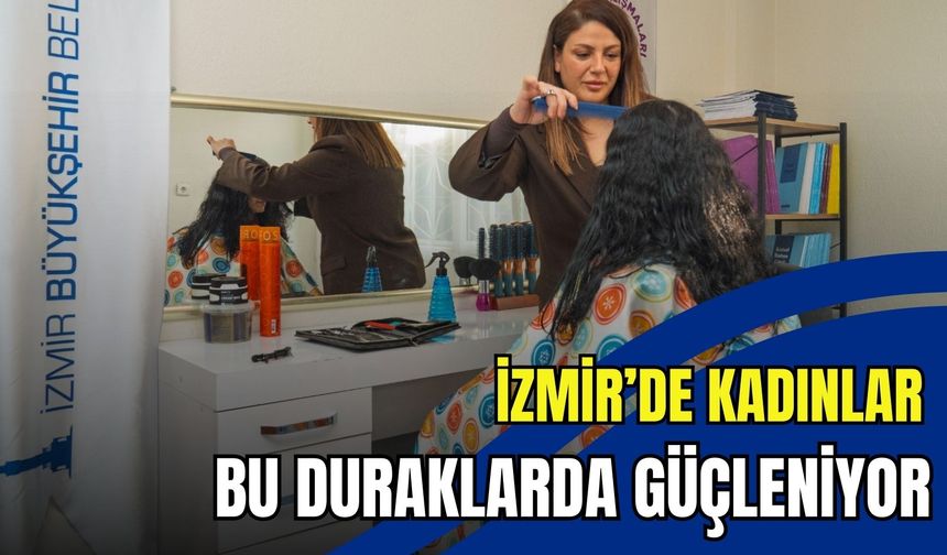 İzmir’de kadınlara özel Güçlenme Durakları hayata geçti