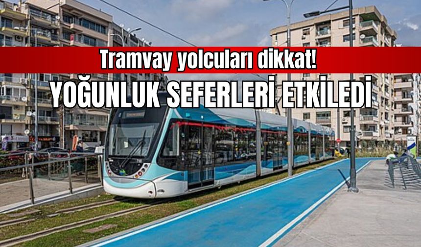 Tramvay yolcuları dikkat! Yoğunluk seferleri etkiledi
