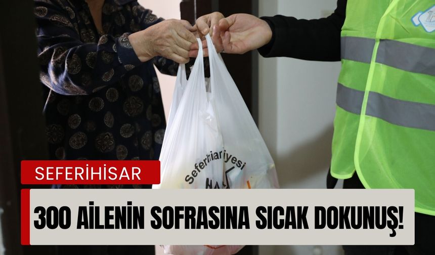 Seferihisar’da 300 ailenin sofrasına sıcak dokunuş!