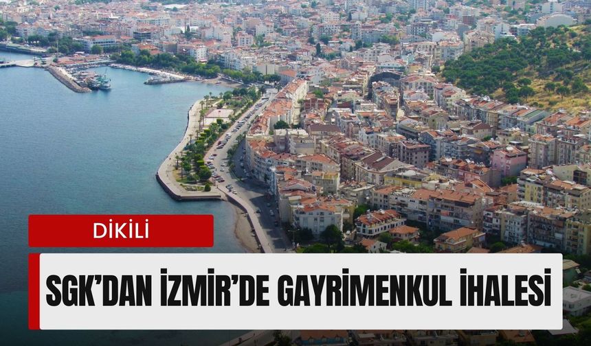 SGK İzmir’deki gayrimenkuller için satış sürecini başlattı