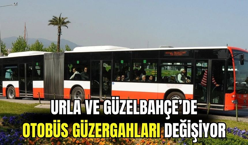 Urla ve Güzelbahçe’de otobüs güzergahları değişiyor