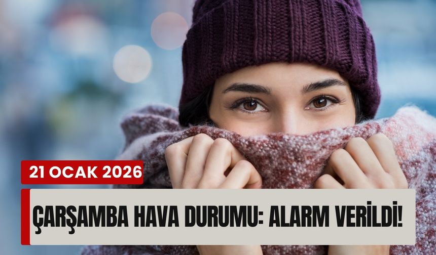 21 Ocak 2026 Çarşamba hava durumu: Alarm verildi!