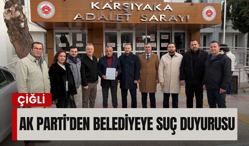 AK Parti’den Çiğli Belediyesi’ne suç duyurusu